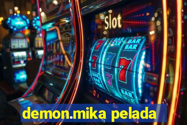 demon.mika pelada